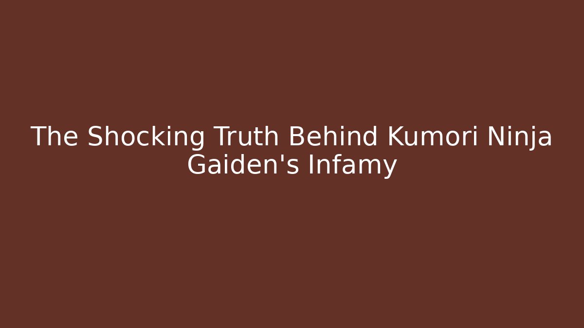 The Shocking Truth Behind Kumori Ninja Gaiden's Infamy