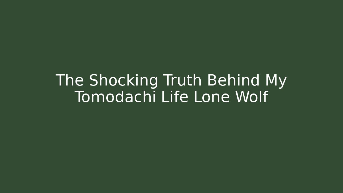 The Shocking Truth Behind My Tomodachi Life Lone Wolf