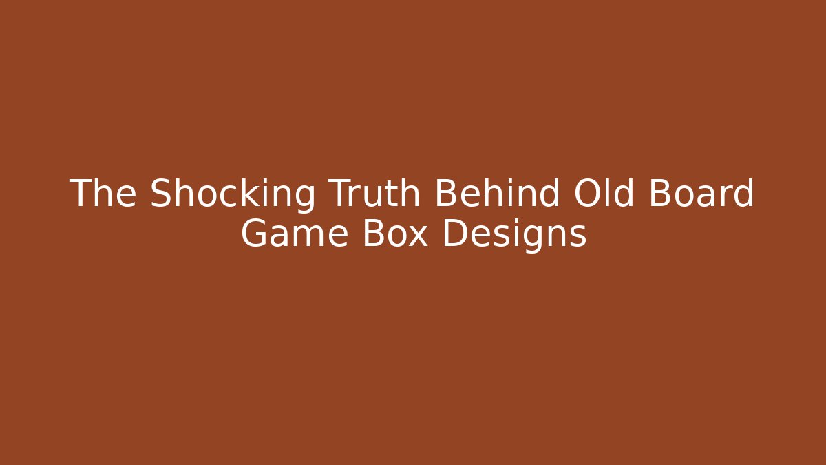 The Shocking Truth Behind Old Board Game Box Designs