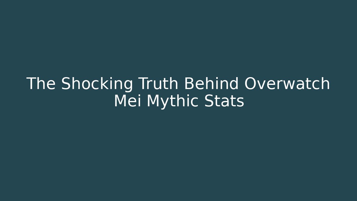 The Shocking Truth Behind Overwatch Mei Mythic Stats - Vintage E-Juice