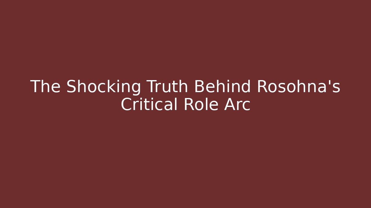 The Shocking Truth Behind Rosohna's Critical Role Arc - Vintage E-Juice