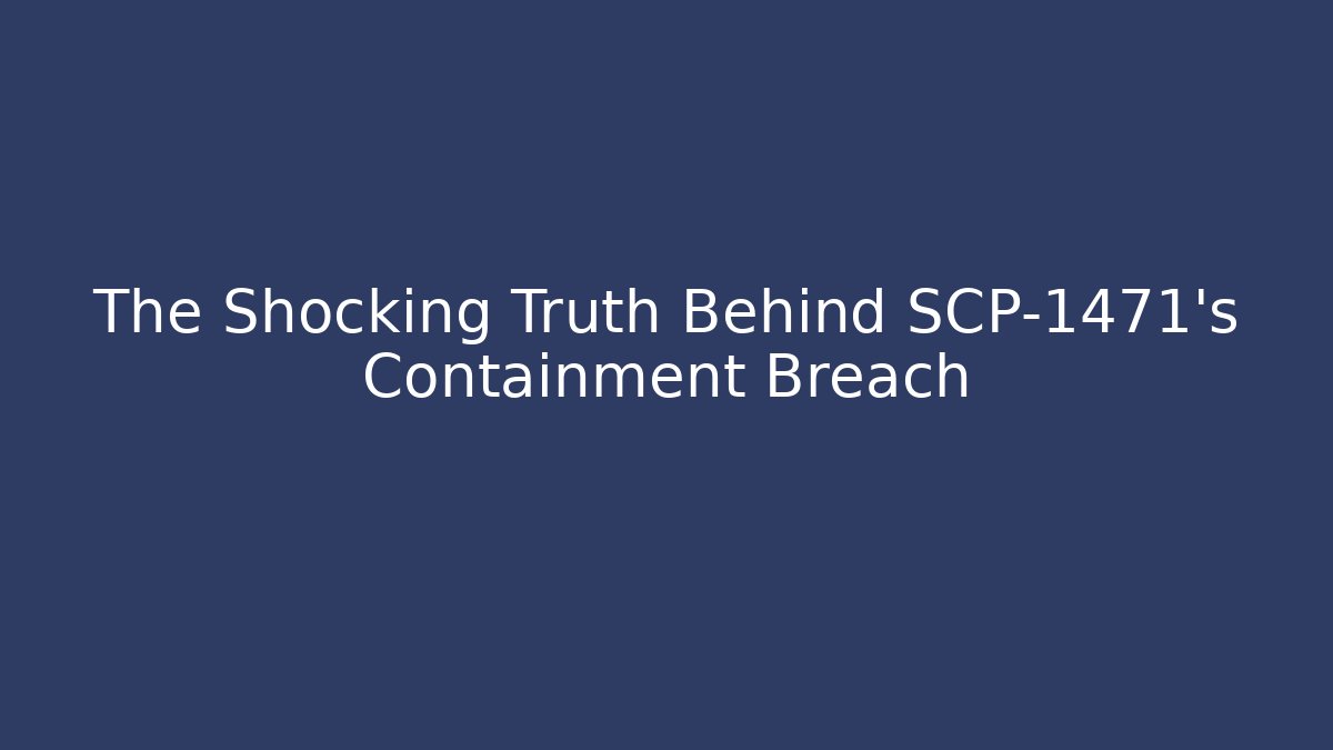 The Shocking Truth Behind SCP-1471’s Containment Breach