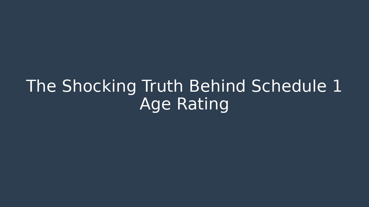The Shocking Truth Behind Schedule 1 Age Rating - Vintage E-Juice