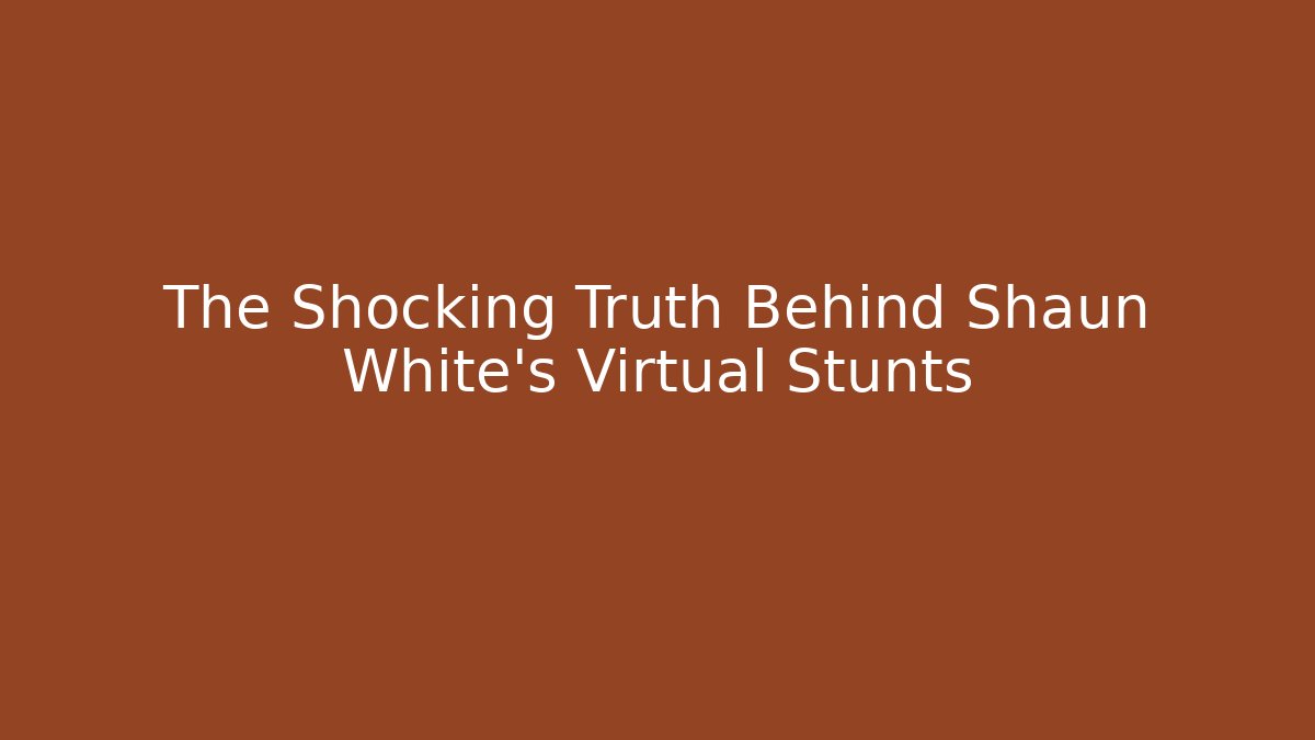 The Shocking Truth Behind Shaun White's Virtual Stunts