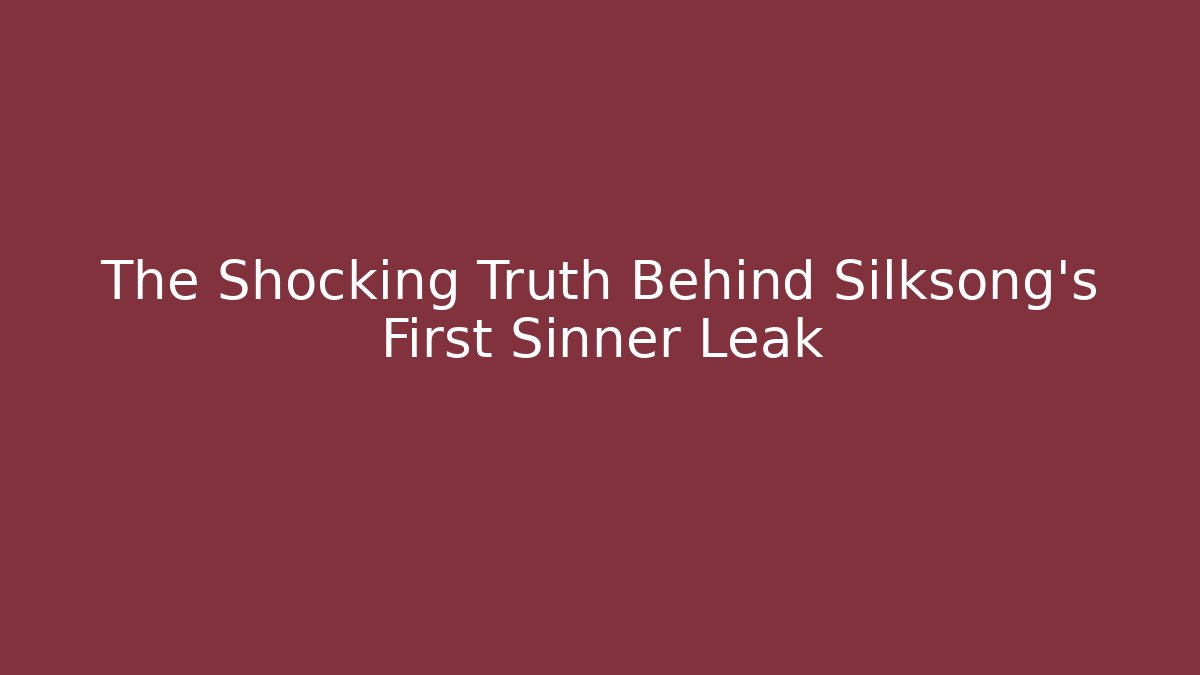 The Shocking Truth Behind Silksong's First Sinner Leak