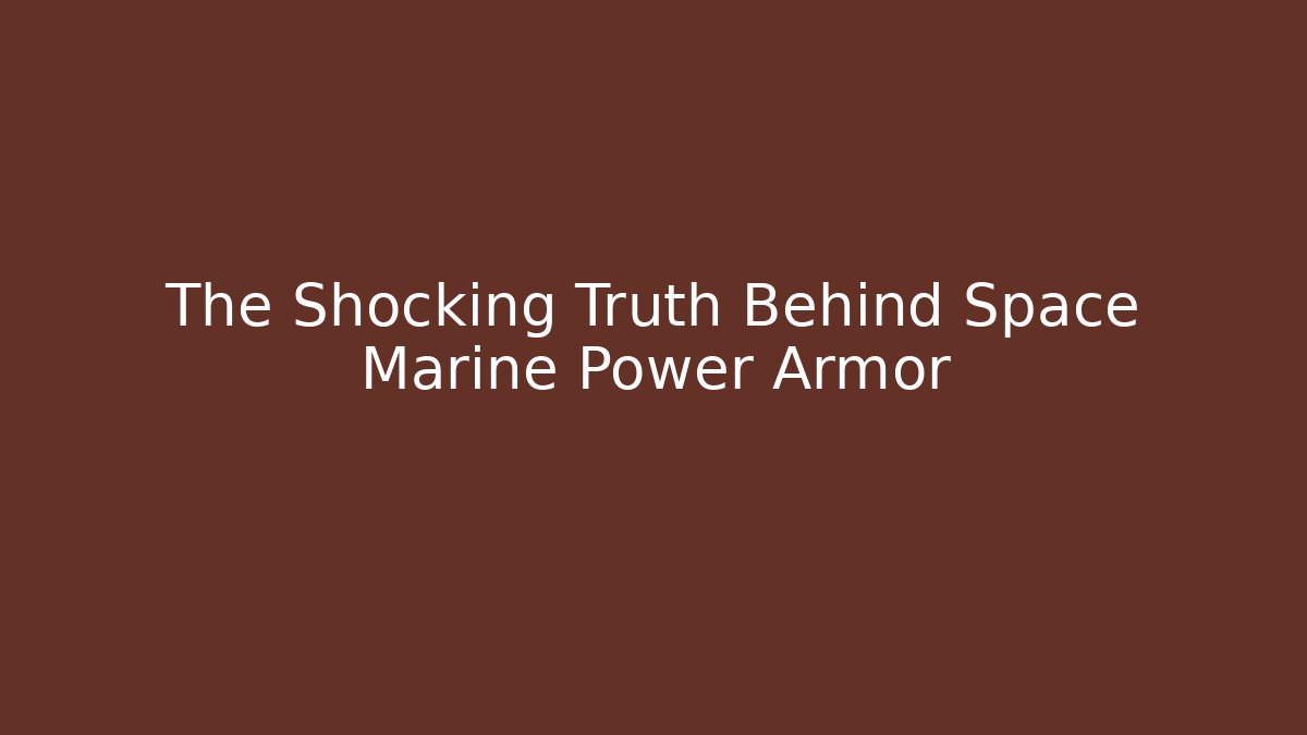 The Shocking Truth Behind Space Marine Power Armor - Vintage E-Juice