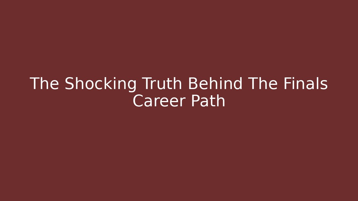 The Shocking Truth Behind The Finals Career Path