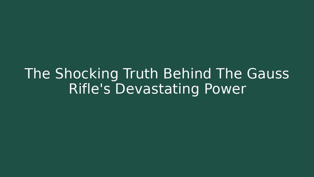 The Shocking Truth Behind The Gauss Rifle's Devastating Power - Vintage E-Juice