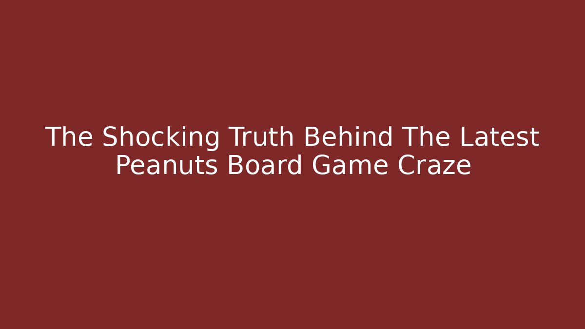 The Shocking Truth Behind The Latest Peanuts Board Game Craze - Vintage E-Juice