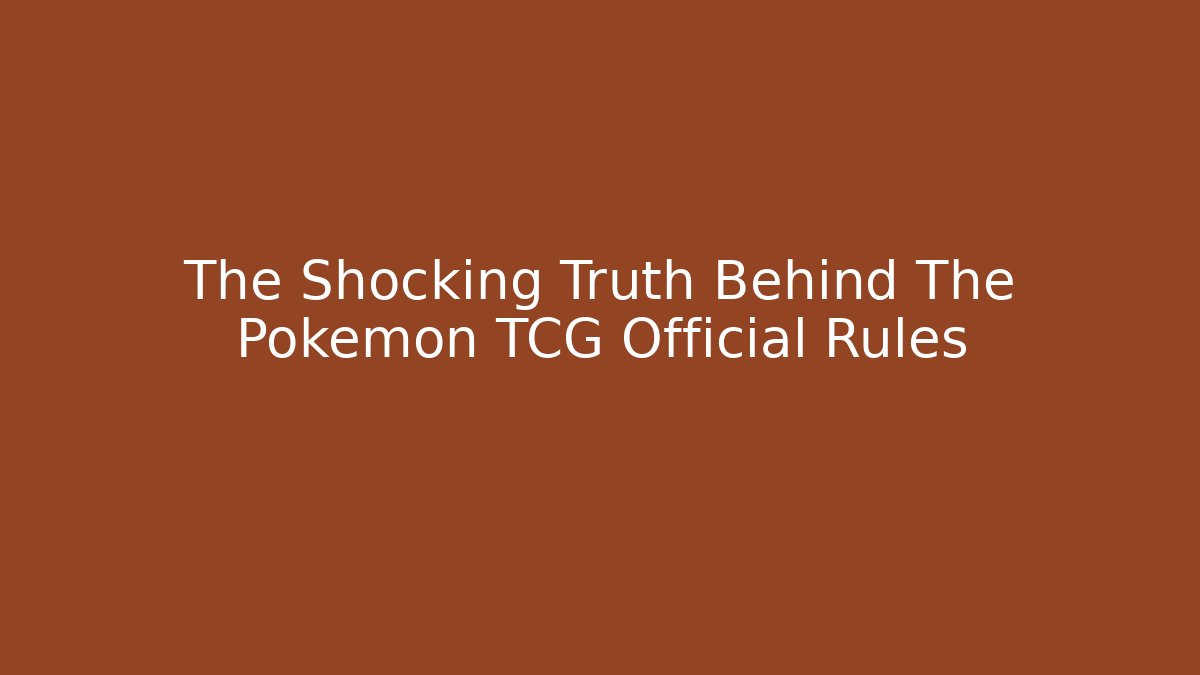 The Shocking Truth Behind The Pokemon TCG Official Rules