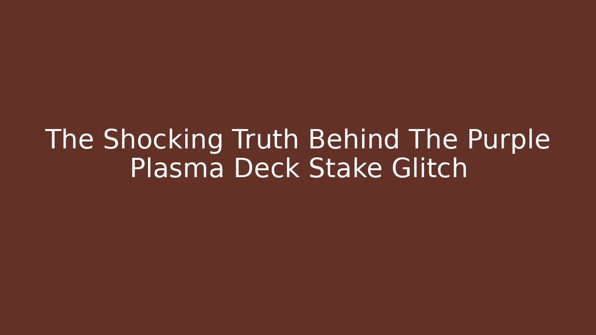 The Shocking Truth Behind The Purple Plasma Deck Stake Glitch - Vintage E-Juice