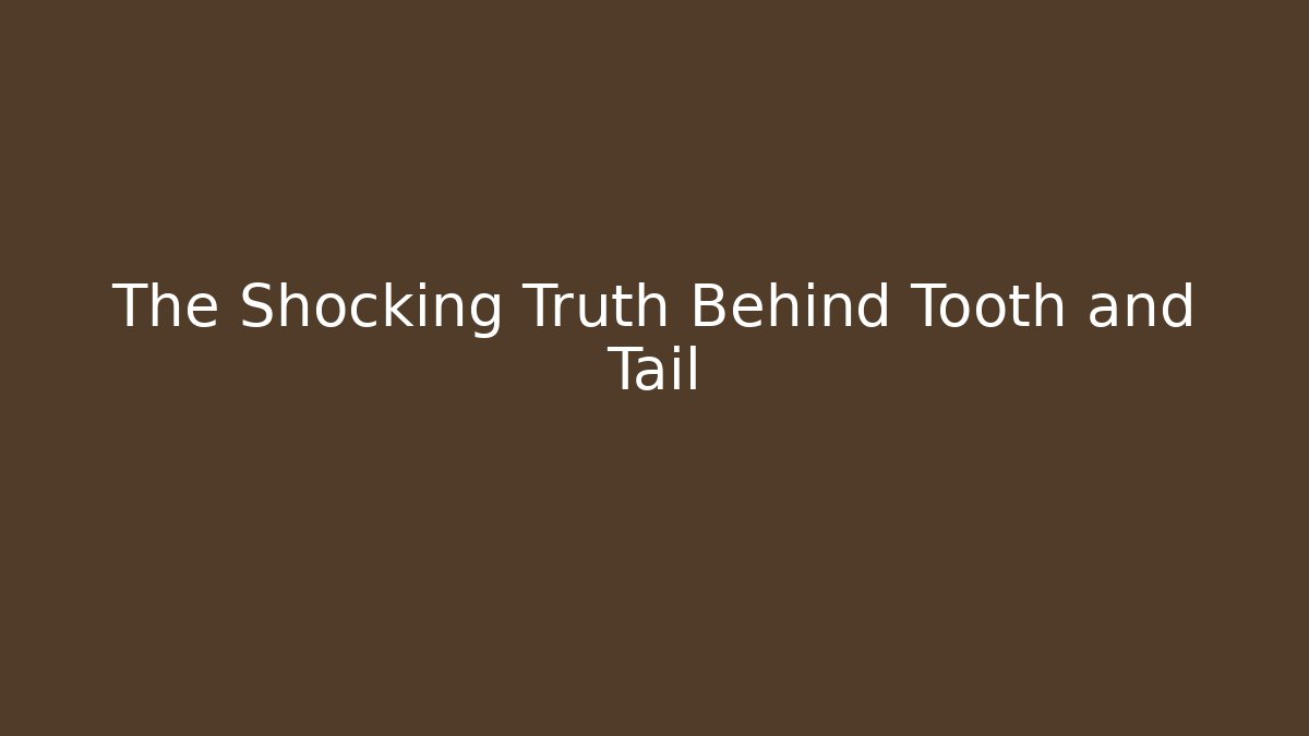 The Shocking Truth Behind Tooth and Tail