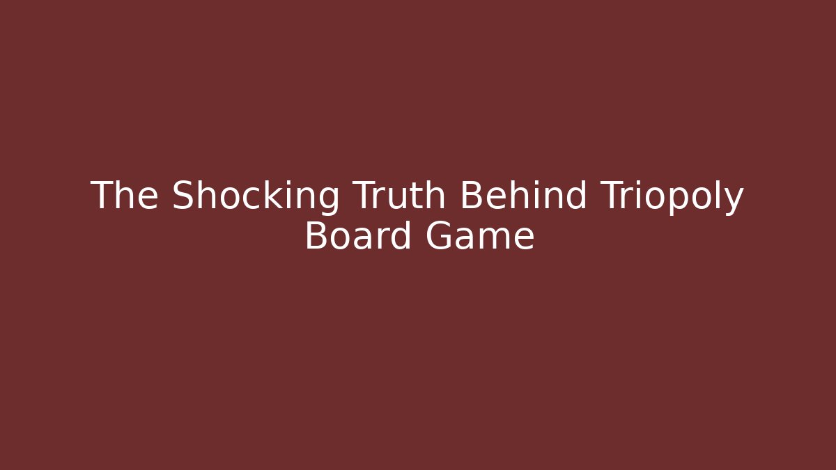 The Shocking Truth Behind Triopoly Board Game