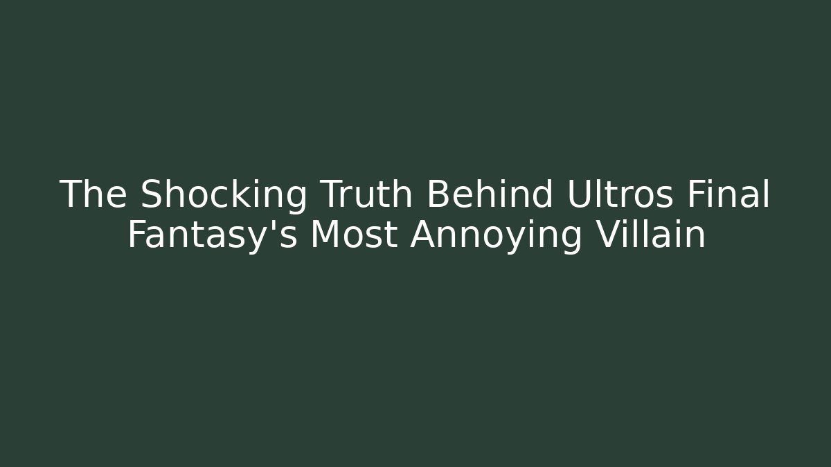 The Shocking Truth Behind Ultros Final Fantasy's Most Annoying Villain