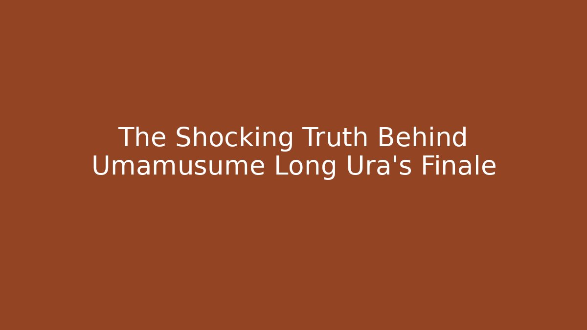 The Shocking Truth Behind Umamusume Long Ura's Finale - Vintage E-Juice