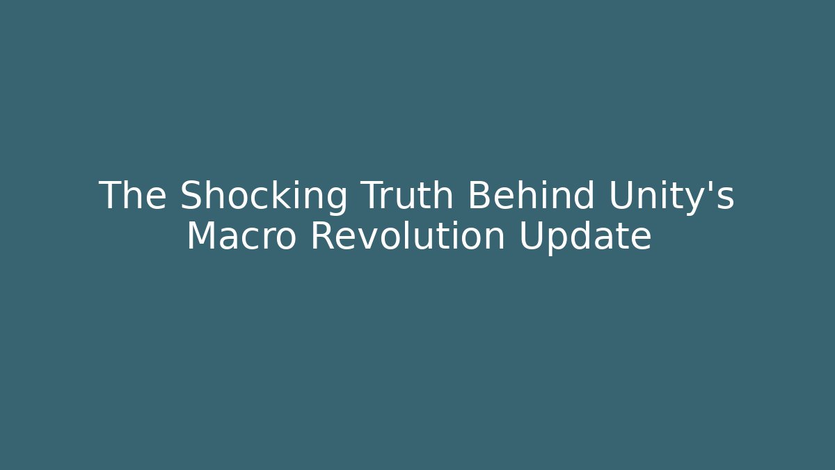 The Shocking Truth Behind Unity's Macro Revolution Update - Vintage E-Juice