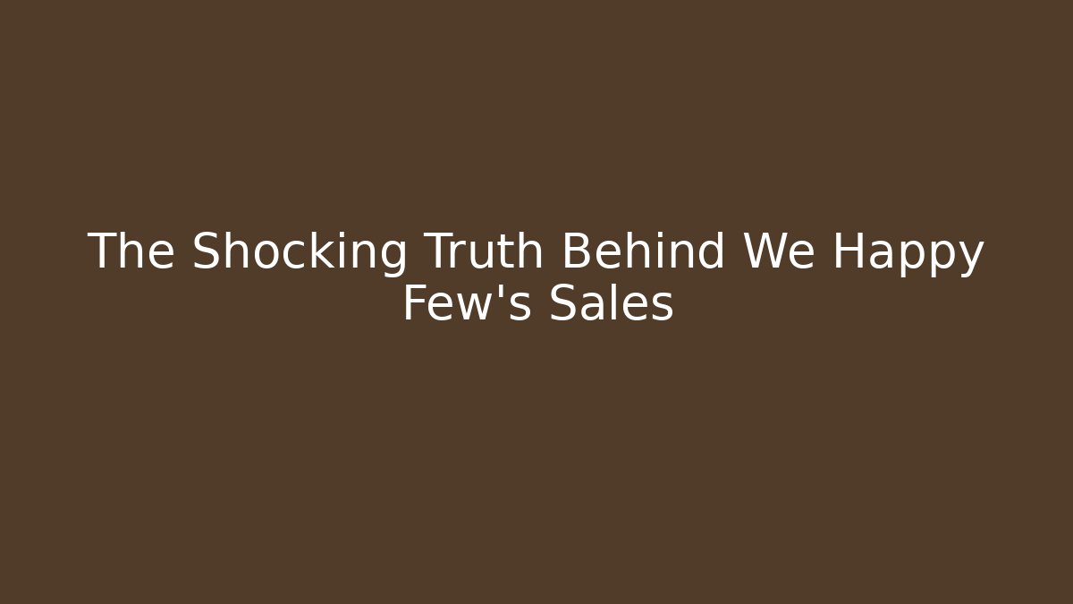 The Shocking Truth Behind We Happy Few's Sales