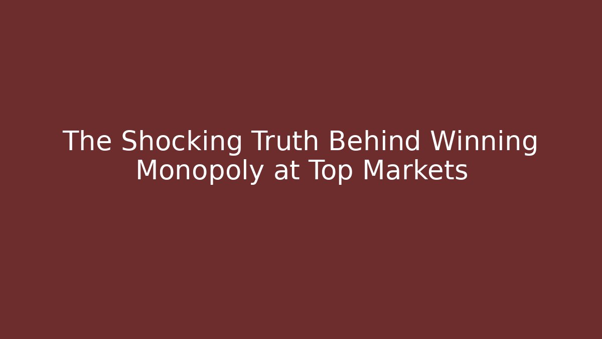 The Shocking Truth Behind Winning Monopoly at Top Markets
