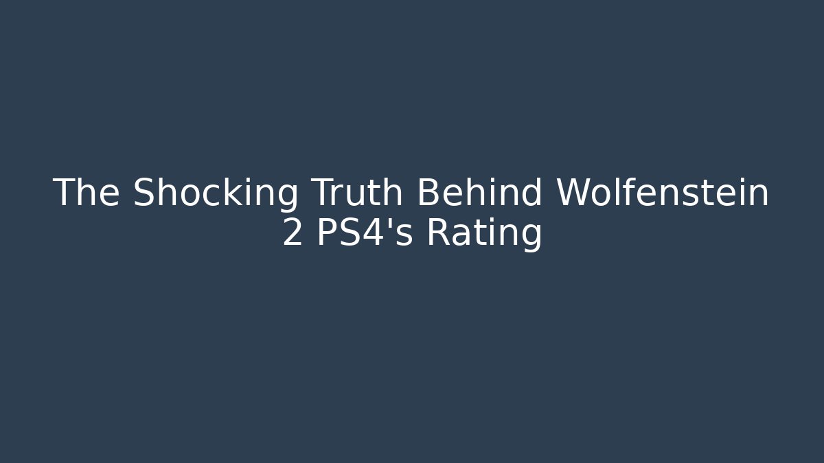 The Shocking Truth Behind Wolfenstein 2 PS4's Rating