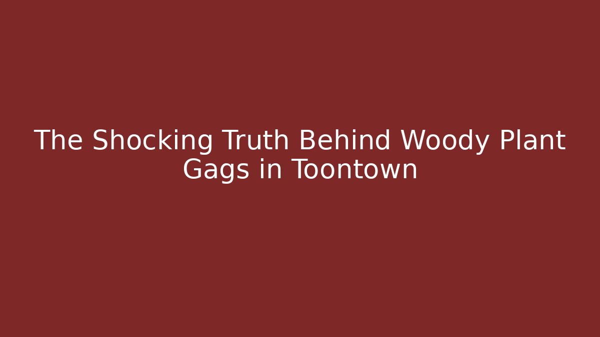 The Shocking Truth Behind Woody Plant Gags in Toontown