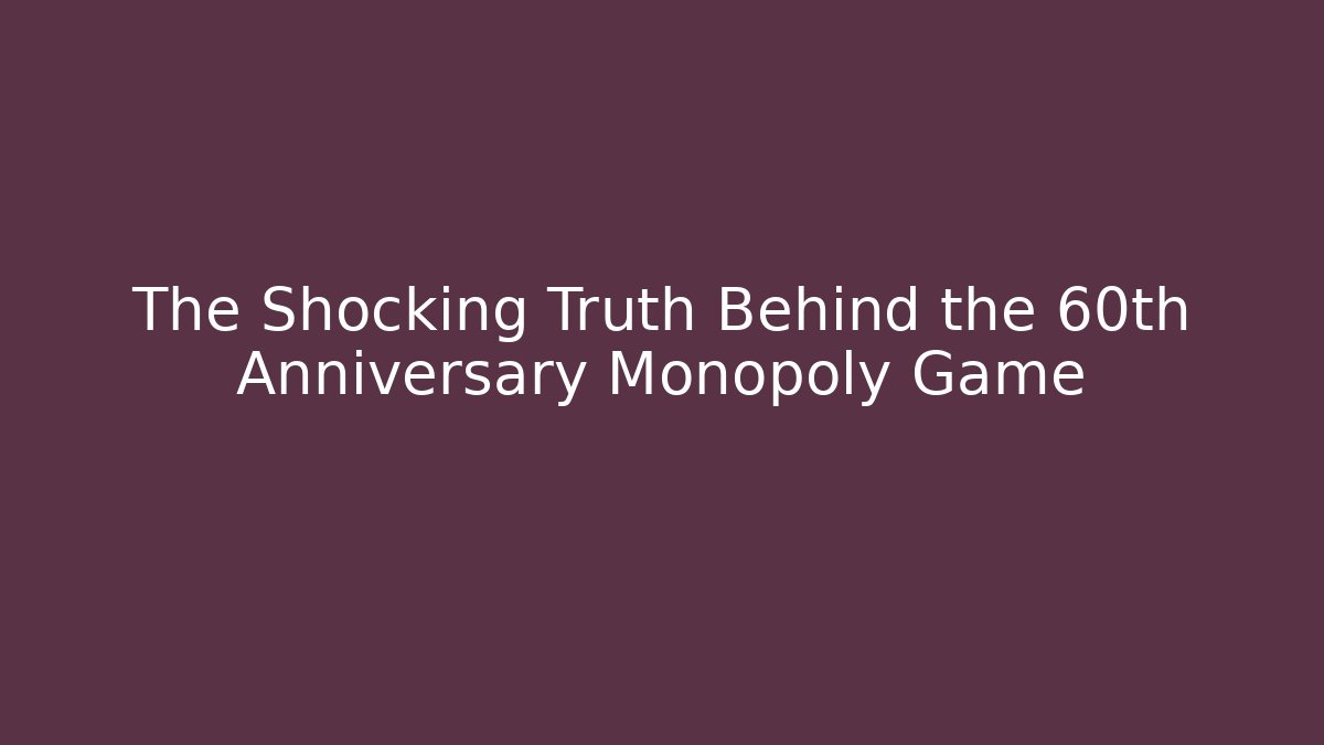 The Shocking Truth Behind the 60th Anniversary Monopoly Game - Vintage E-Juice