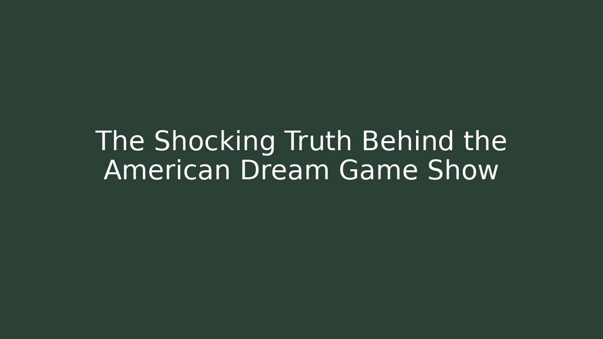 The Shocking Truth Behind the American Dream Game Show