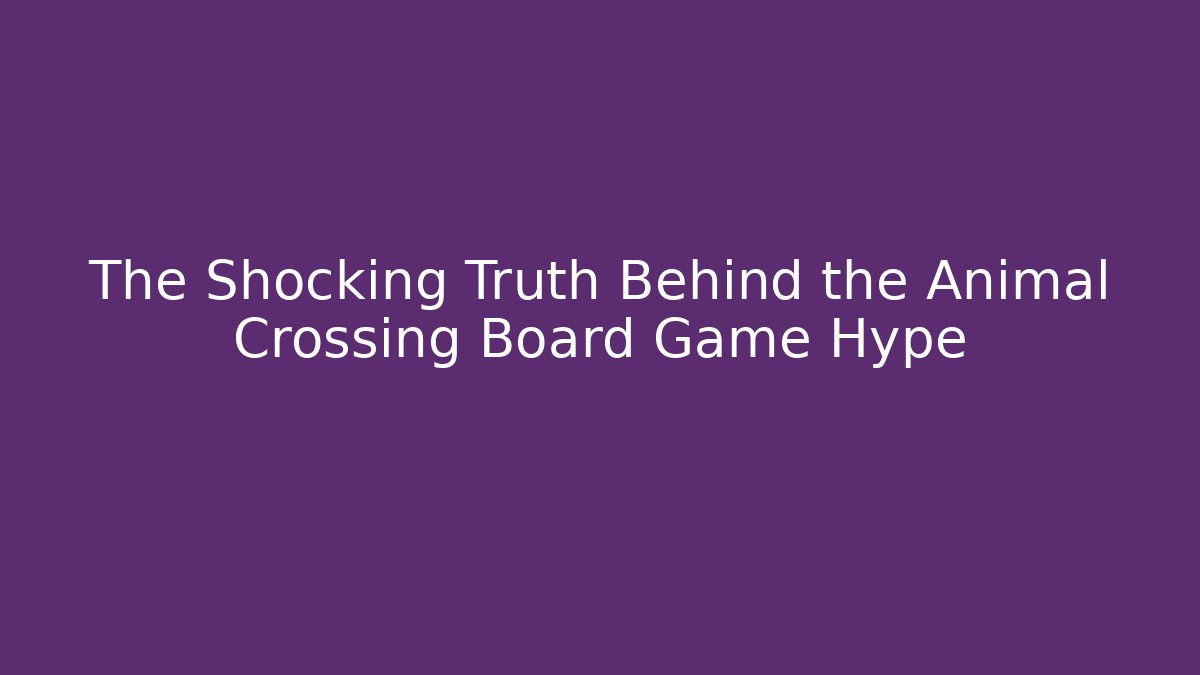 The Shocking Truth Behind the Animal Crossing Board Game Hype - Vintage E-Juice