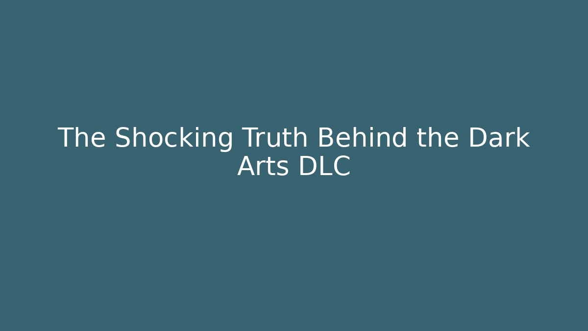 The Shocking Truth Behind the Dark Arts DLC - Vintage E-Juice