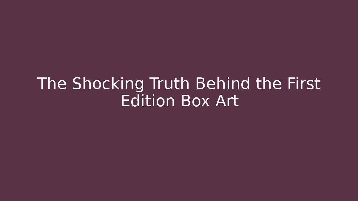 The Shocking Truth Behind the First Edition Box Art - Vintage E-Juice