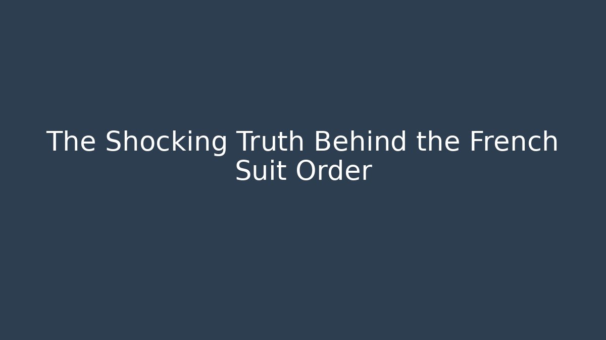 The Shocking Truth Behind the French Suit Order