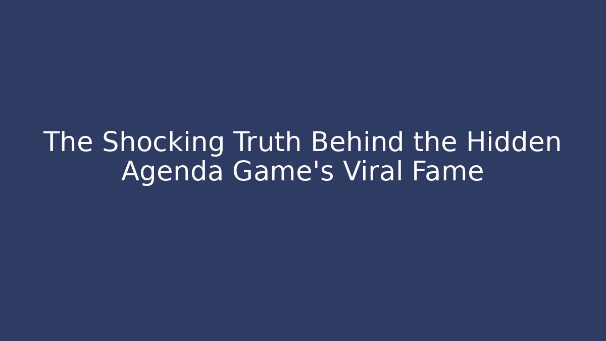 The Shocking Truth Behind the Hidden Agenda Game's Viral Fame