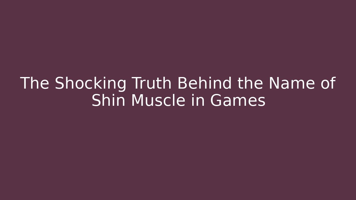 The Shocking Truth Behind the Name of Shin Muscle in Games