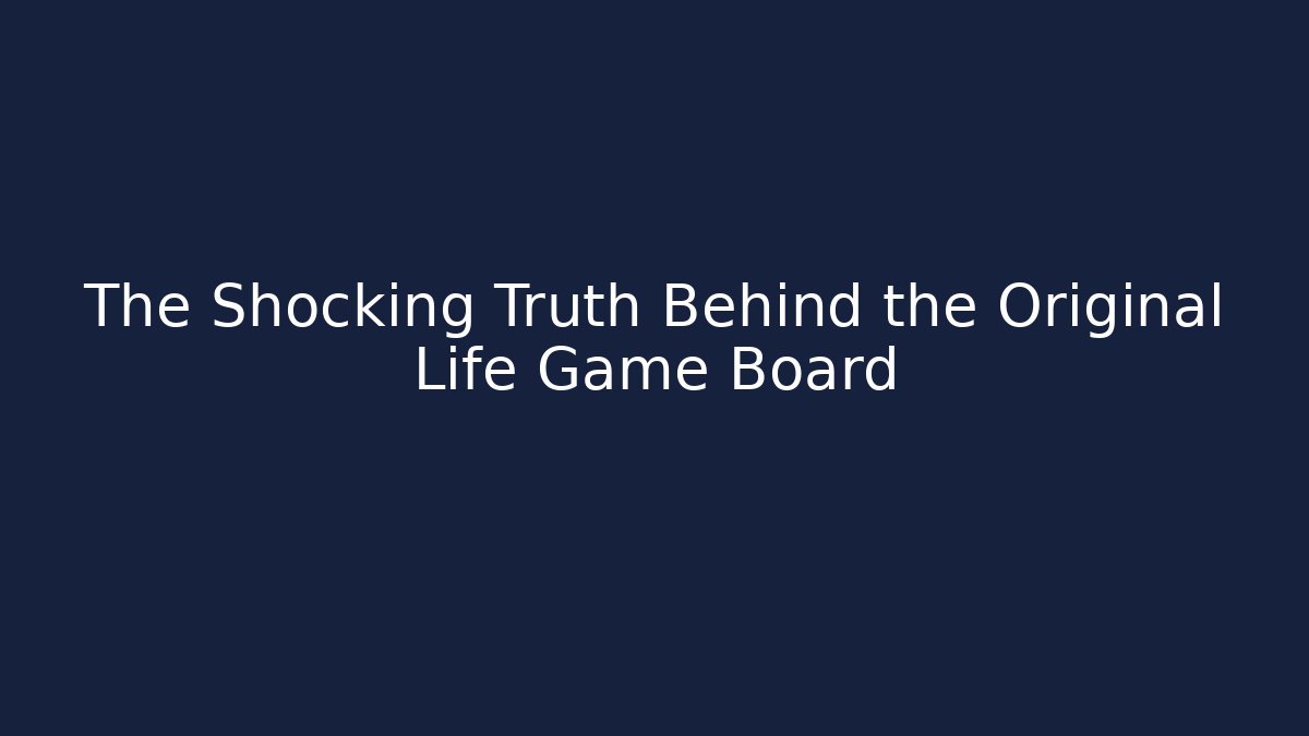 The Shocking Truth Behind the Original Life Game Board