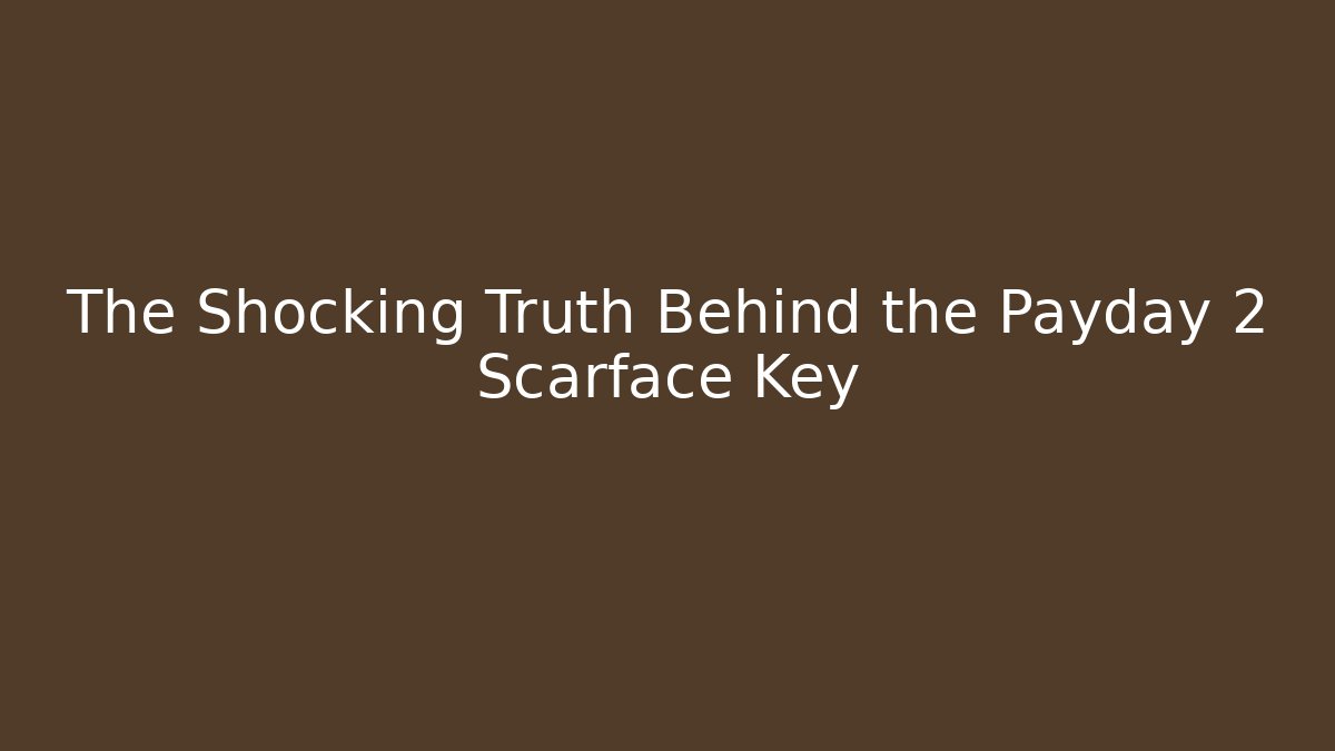 The Shocking Truth Behind the Payday 2 Scarface Key - Vintage E-Juice