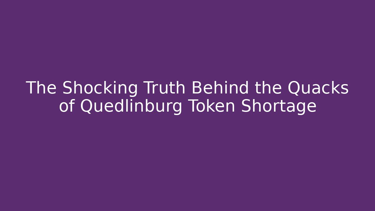 The Shocking Truth Behind the Quacks of Quedlinburg Token Shortage