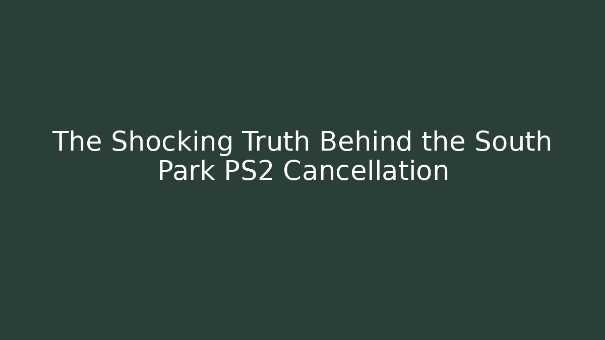 The Shocking Truth Behind the South Park PS2 Cancellation