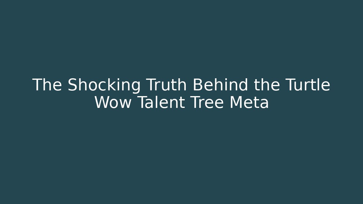 The Shocking Truth Behind the Turtle Wow Talent Tree Meta - Vintage E-Juice