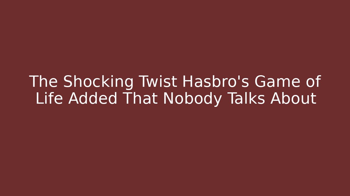 The Shocking Twist Hasbro's Game of Life Added That Nobody Talks About