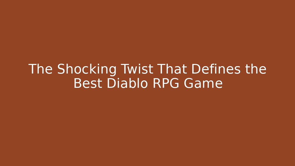 The Shocking Twist That Defines the Best Diablo RPG Game