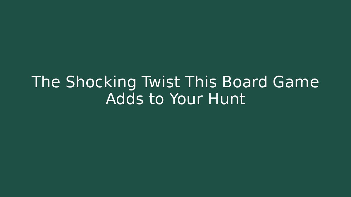 The Shocking Twist This Board Game Adds to Your Hunt