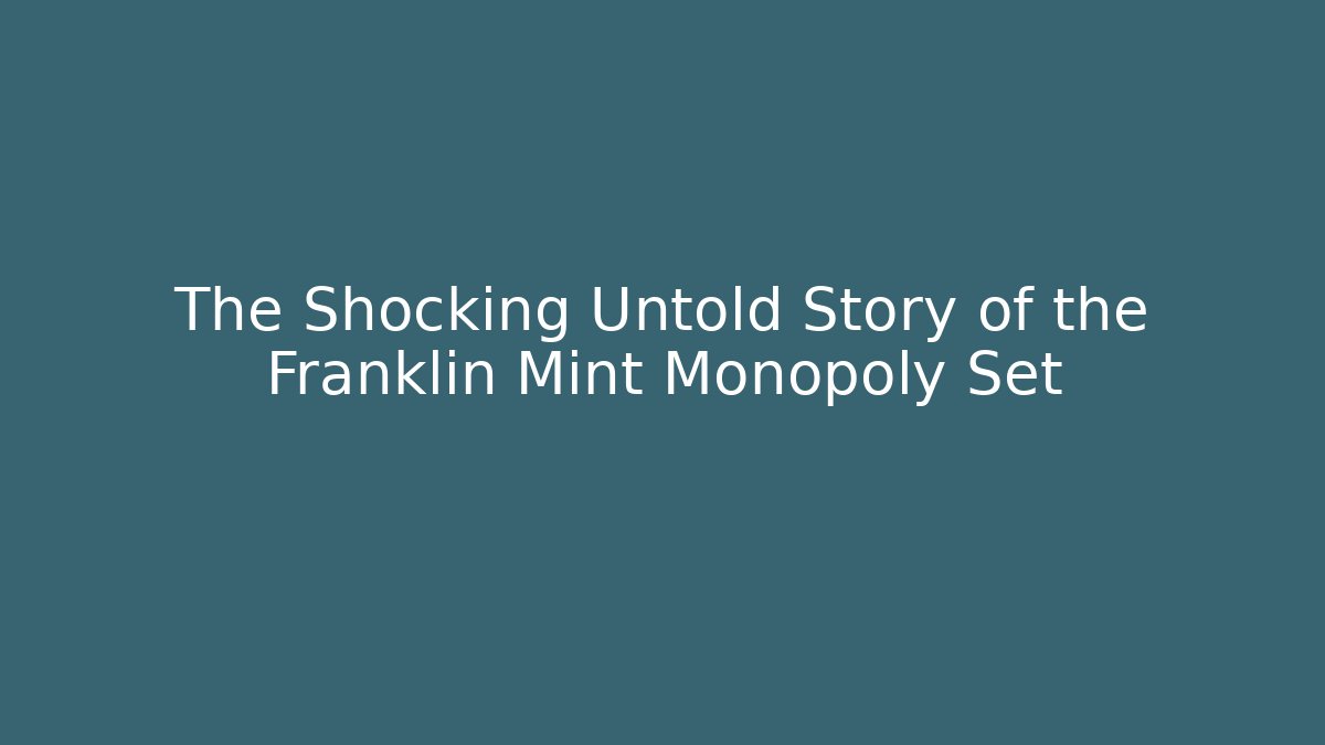 The Shocking Untold Story of the Franklin Mint Monopoly Set