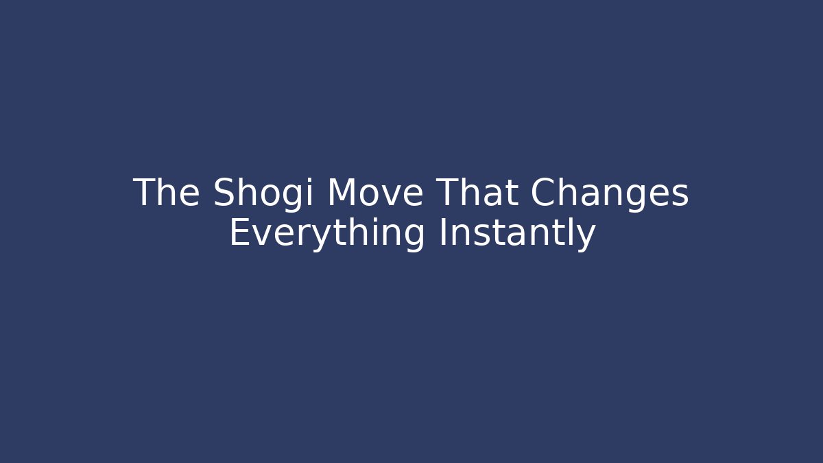 The Shogi Move That Changes Everything Instantly