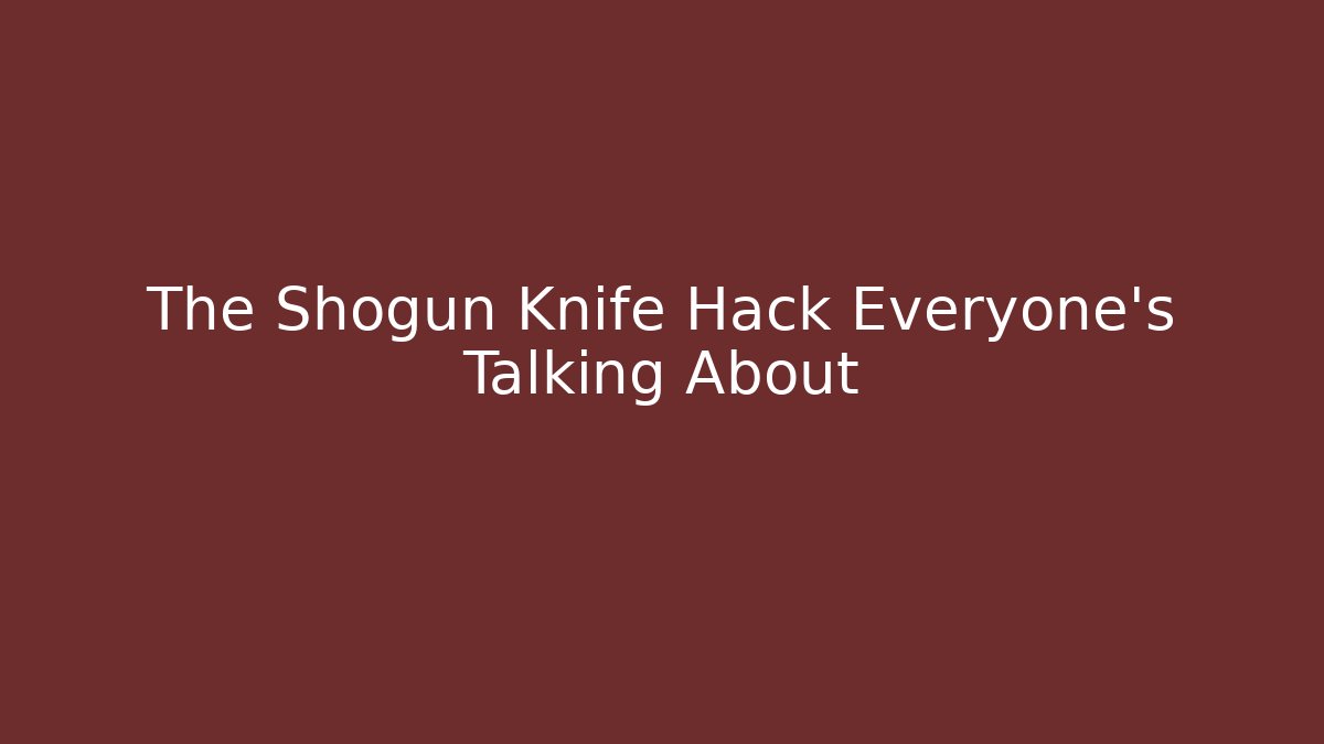The Shogun Knife Hack Everyone's Talking About