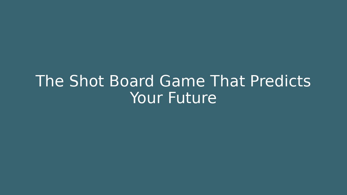 The Shot Board Game That Predicts Your Future