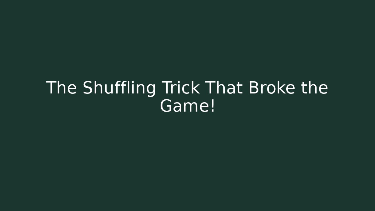 The Shuffling Trick That Broke the Game!