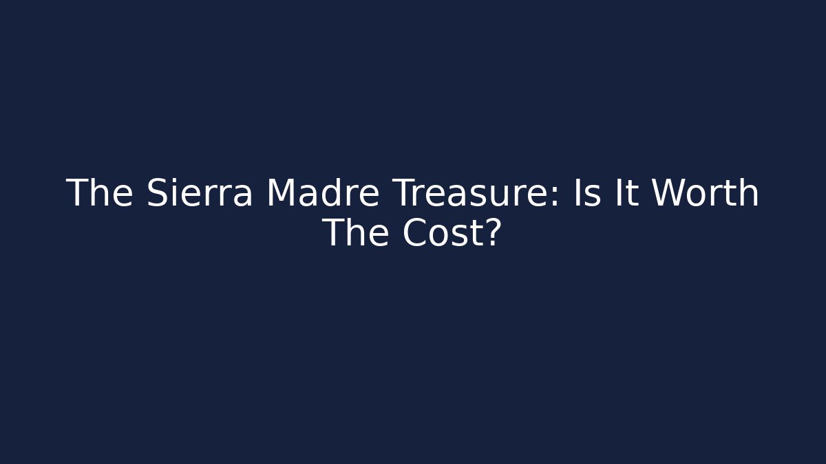 The Sierra Madre Treasure: Is It Worth The Cost? - Vintage E-Juice