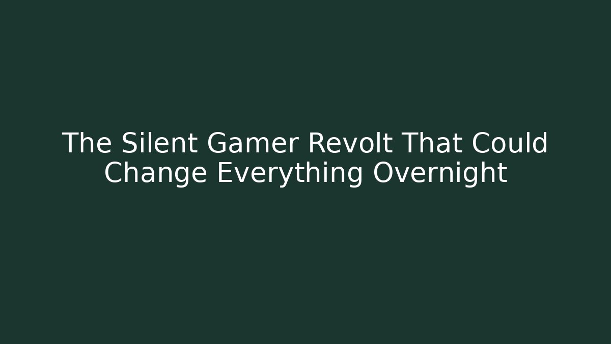 The Silent Gamer Revolt That Could Change Everything Overnight