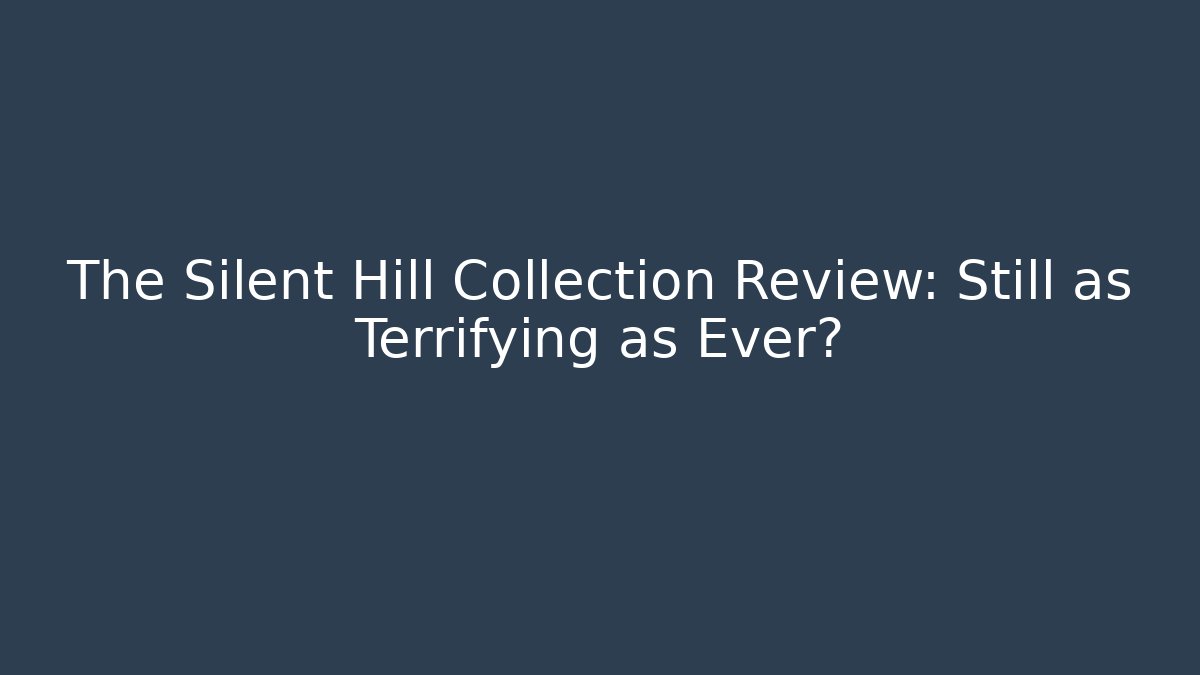 The Silent Hill Collection Review: Still as Terrifying as Ever?