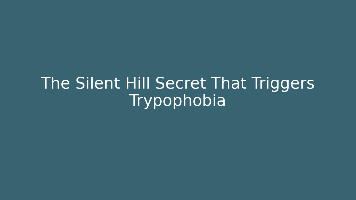 The Silent Hill Secret That Triggers Trypophobia
