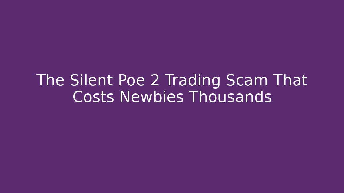 The Silent Poe 2 Trading Scam That Costs Newbies Thousands
